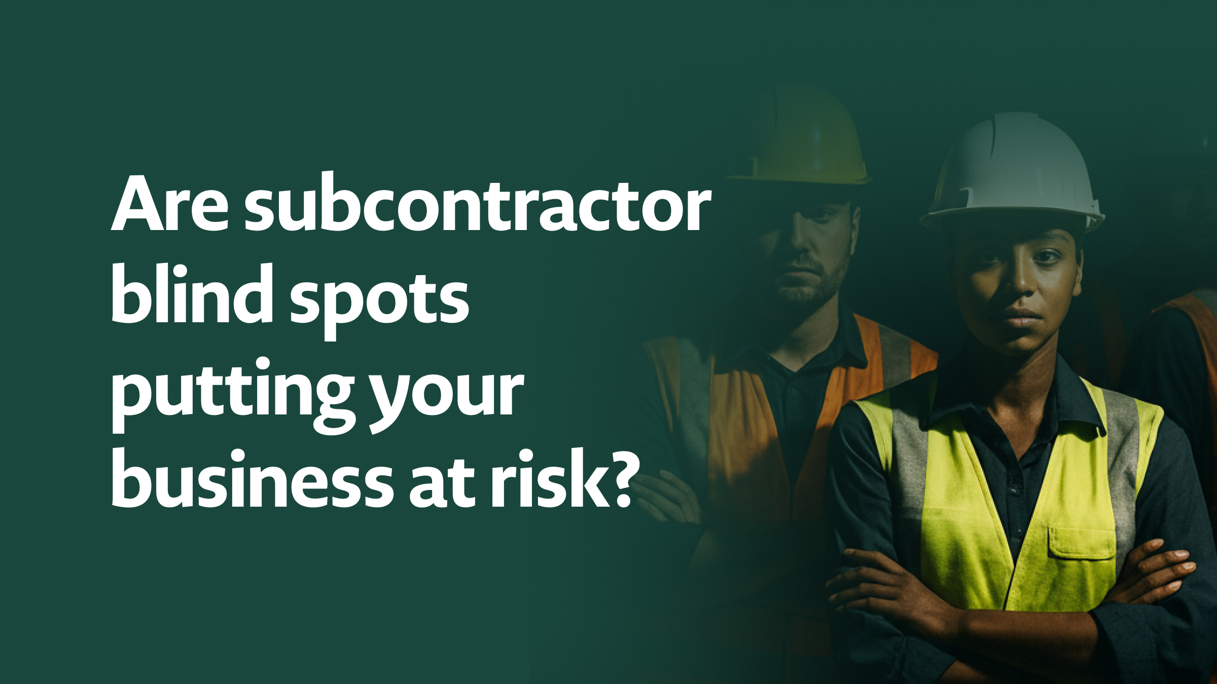 Why Subcontractor Oversight Can’t Be Left to Spreadsheets